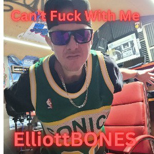 Elliott8ONES - ELLIOTTBONES-CANT FUCK WIT ME 2023-08-06 21_37