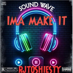 RJTOSHIESTY ~ IMA MAKE IT 