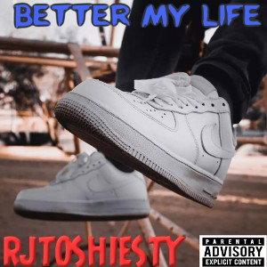 RJTOSHIESTY ~ BETTER MY LIFE 