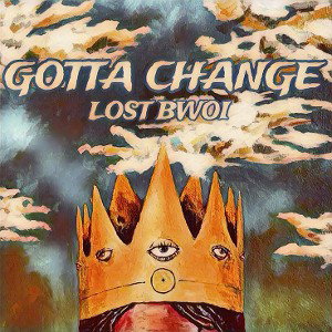 LoSt Bwoi - Gotta change 