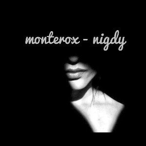 monterox - nigdy