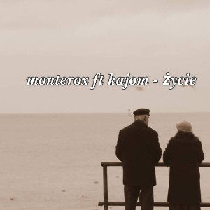 monterox ft kajom - życie