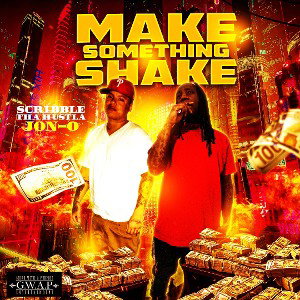 MAKE SOMETHIN SHAKE By Scribble Tha Hustla X Jon-O