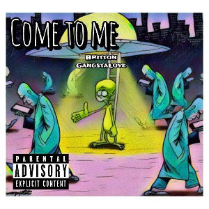 Come to Me (Britton/GangstaLove)