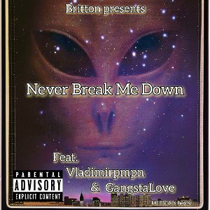 Never Break Me Down (Feat. Vlad & Gangsta Love)