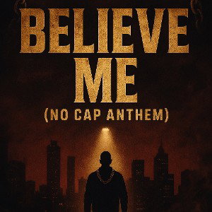 Believe Me (No Cap Anthem)