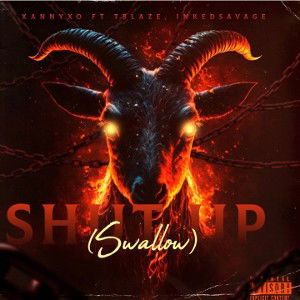  Shut up (swallow) ft Inkedsavage & TBlaze