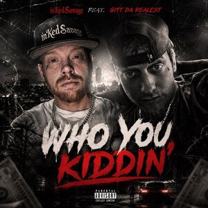 Who You Kiddin’ (ft. Gitt Da Realest)