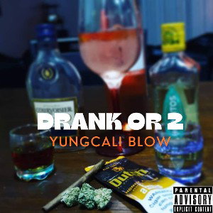 yungcali blow- drank or 2