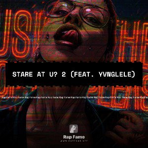 Stare At U? 2 (feat. Yvnglele)