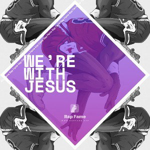 we’re with Jesus
