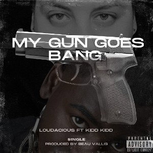 Loudacious ft kidd kidd - my gun goes bang