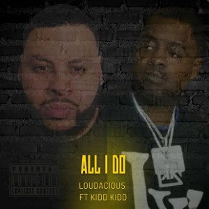 Loudacious Ft kiddkidd - All I do