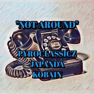 Not Around ft. Japanda & Kobain 