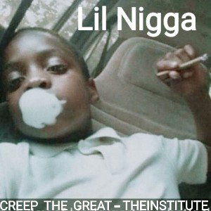 CREEP DA GREAT - Lil Nigga