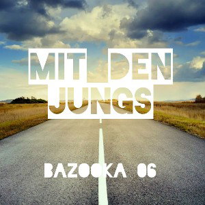 BAZOOKA 06-MIT DEN JUNGS
