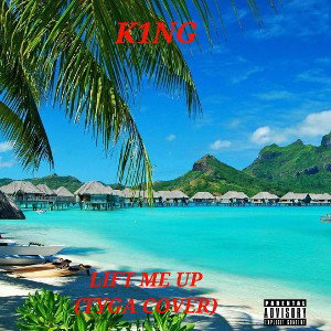 K1NG - LIFT ME UP (TYGA COVER)