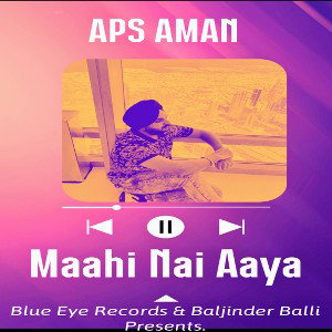 Maahi Nai Aaya By APS AMAN