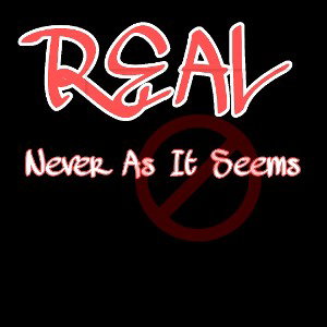 REAL "Never as it seems" 