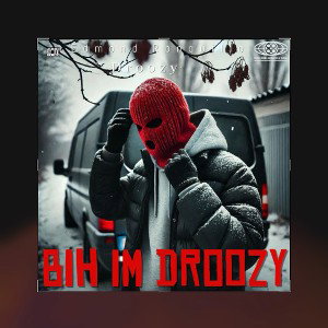 Bih I’m Droozy