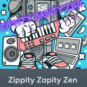 ZippityZapityZen