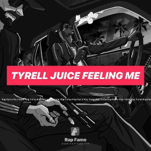 Tyrell juice feeling me