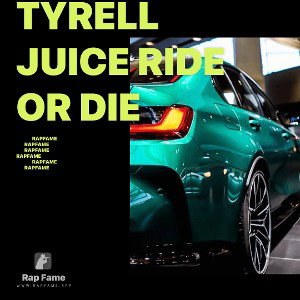 Tyrell juice ride or die