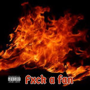 Fxck a fan 