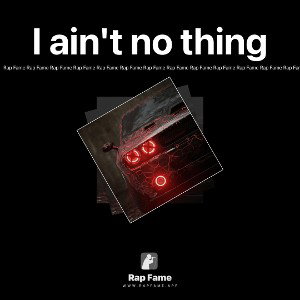 I ain't no thing