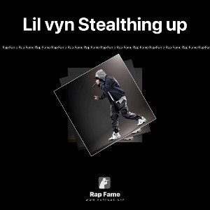 Lil vyn Stealthing up
