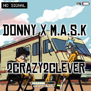 Donny x M.A.S.K - 2CRAZY2CLEVER