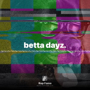 betta dayz. 