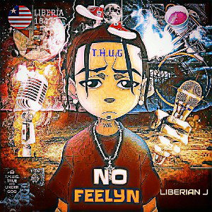 "NO FEELYN"(RECORDED, MIXED & MASTERED BY LIBERIAN J)