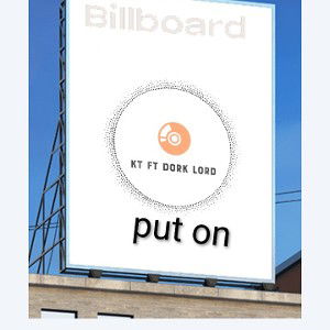 KT ft Dork lord-put on