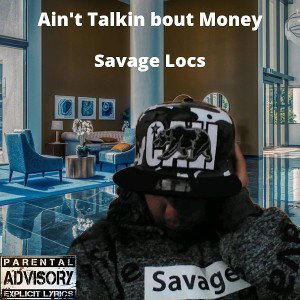 Savage Locs - Ain't Talkin bout Money 