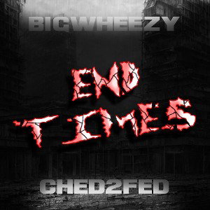 END TIMES feat Ched2fed