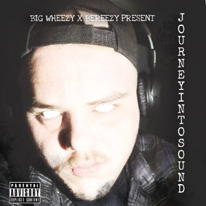 Big Wheezy X Bereezy - A Journey Into Sound 