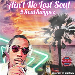 Ain't No Lost Soul (#SwypeSoul)