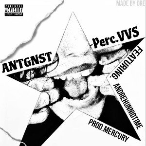 Perc.vvs - Antgnst ft Andrehunnidtime (prod.mercury)