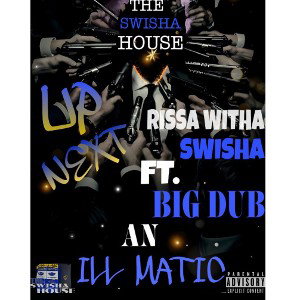 UpNext Rissa Witha Swisha (ft. BigDub, Ill Matic)