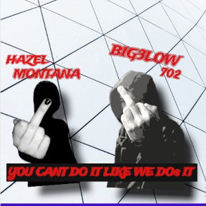 BIG3LOW - YOU CANT DO IT LIKE WE DOS IT _ FT. HAZEL MONTANA _ 