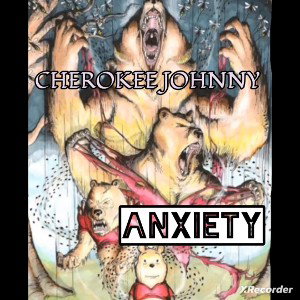 Cherokee Johnny - "Anxiety"