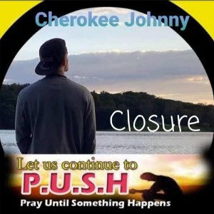 Cherokee Johnny(JT) - "CLOSURE"