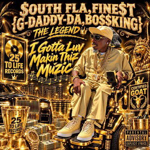 {I GOTTA LOTTA LUV MAKIN THIZ MUZIC}$OUTH FLA,FINE$T{G-DADDY-DA,BO$$KING}THE LEGEND{2026}