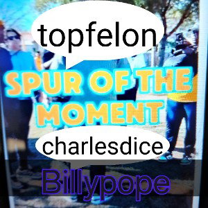 Spur of the Moment...ft.Topfelon & Charlesdice 