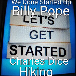 We done Started Up ft. Hiking & Charles Dice