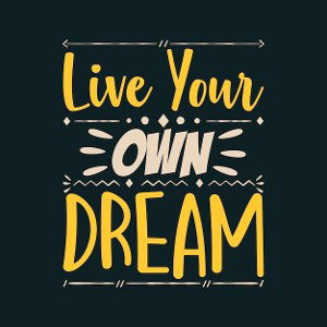 live your own dream 