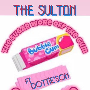 TheSugarWoreOffTheGum Ft Dottie’Son