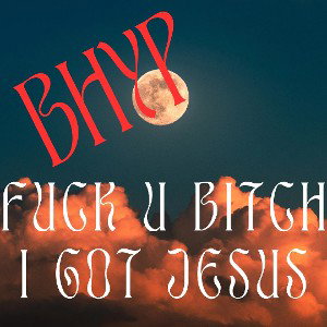 Fuck You Bitch (I got Jesus)