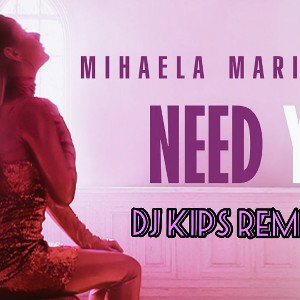Mihaela Marinova - Need You (DJ KIPS Remix)